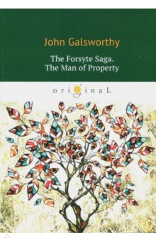 The Forsyte Saga. The Man of Property