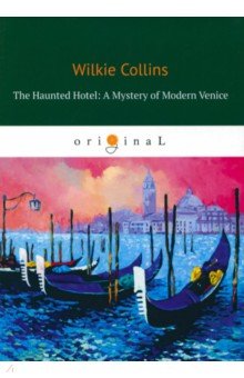 The Haunted Hotel. A Mystery of Modern Venice