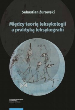 Między teorią leksykologii a praktyką leksykografii. Szkice leksykologiczne