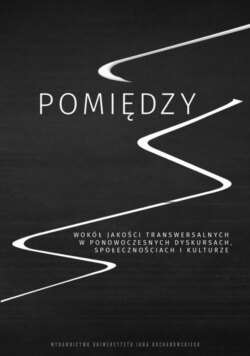 Pomiędzy. Wokół jakości transwersalnych w ponowoczesnych dyskursach, społecznościach i kulturze