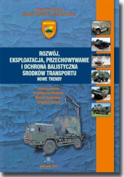 Rozwój, eksploatacja, przechowywanie i ochrona balistyczna środków transportu. Nowe trendy