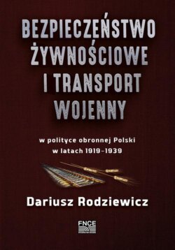 Bezpieczeństwo żywnościowe i transport wojenny w polityce obronnej Polski w latach 1919–1939