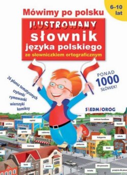 Mówimy po polsku Ilustrowany słownik języka polskiego ze słowniczkiem ortograficznym