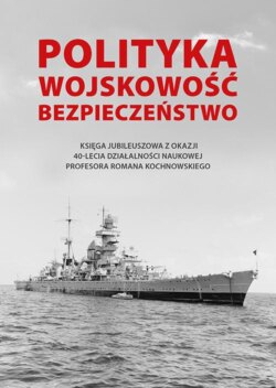 Polityka - wojskowość - bezpieczeństwo. Księga jubileuszowa z okazji 40-lecia działalności naukowej Profesora Romana Kochnowskiego