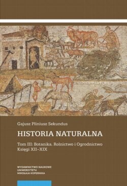 Historia naturalna. Tom III: Botanika. Rolnictwo i Ogrodnictwo. Księgi XII–XIX