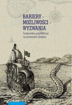 Bariery – możliwości – wyzwania. Środowisko przyrodnicze na przestrzeni dziejów