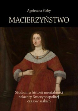 Macierzyństwo. Studium z historii mentalności szlachty Rzeczypospolitej czasów saskich