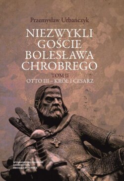 Niezwykli goście Bolesława Chrobrego. Tom 2: Otto III – król i cesarz