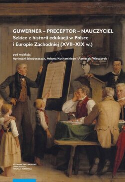 Guwerner – preceptor – nauczyciel. Szkice z historii edukacji w Polsce i Europie Zachodniej (XVII–XIX w.)