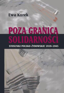 Poza Granicą Solidarności. Stosunki polsko-żydowskie 1939-1945