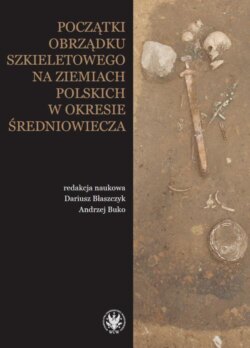 Początki obrządku szkieletowego na ziemiach polskich w okresie wczesnego średniowiecza