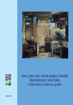 Rzecz jako znak, nośnik pamięci, świadek. Reprezentacje i konstrukty w literaturze, kulturze, języku