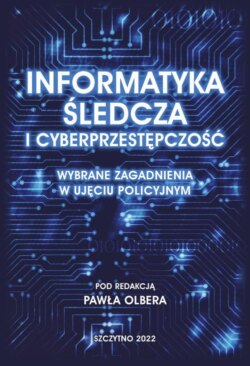 Informatyka śledcza i cyberprzestępczość. Wybrane zagadnienia w ujęciu policyjnym