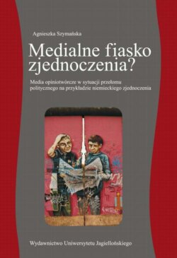 Medialne fiasko zjednoczenia? Media opiniotwórcze w sytuacji przełomu politycznego na przykładzie niemieckiego zjednoczenia