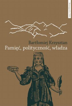 Pamięć, polityczność, władza. Reprezentacje pamięci zbiorowej w Gruzji, Armenii, Górskim Karabachu i Abchazji