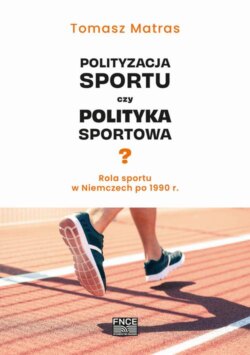 Polityzacja sportu czy polityka sportowa? Rola sportu w Niemczech po 1990 r.