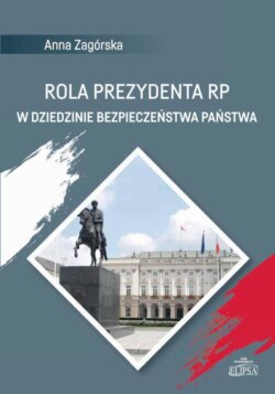 Rola Prezydenta RP w dziedzinie bezpieczeństwa państwa