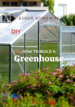 DIY How to Build a Greenhouse