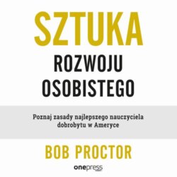 Sztuka rozwoju osobistego. Poznaj zasady najlepszego nauczyciela dobrobytu w Ameryce