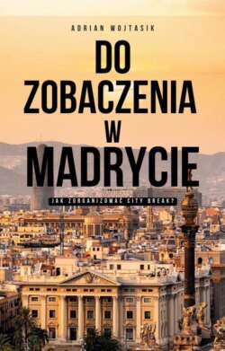 Do zobaczenia w Madrycie Jak zorganizować City Break