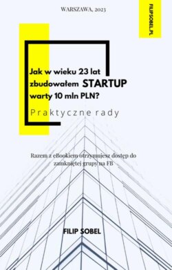 Jak w wieku 23 lat zbudowałem startup warty 10 mln PLN? - praktyczne rady