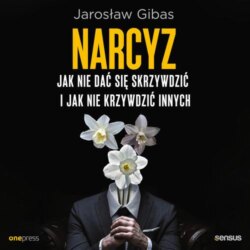 Narcyz. Jak nie dać się skrzywdzić i jak nie krzywdzić innych