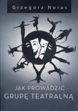 Jak prowadzić grupę teatralną