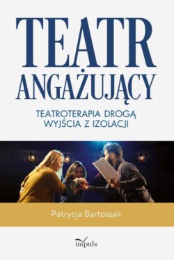 Teatr angażujący. Teatroterapia drogą wyjścia z izolacji