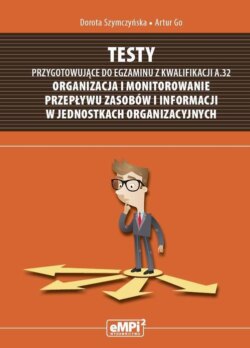 Testy przygotowujące do egzaminu z kwalifikacji A.32 Organizacja i monitorowanie przepływu zasobów i informacji w jednostkach organizacyjnych