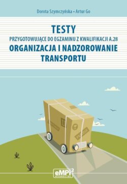 Testy przygotowujące do egzaminu z kwalifikacji A.28 Organizacja i nadzorowanie transportu