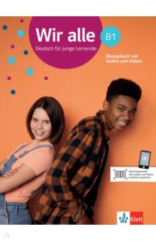 Wir alle B1. Deutsch für junge Lernende. Übungsbuch mit Audios und Videos