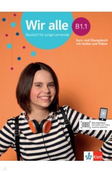 Wir alle B1.1. Deutsch für junge Lernende. Kurs- und Übungsbuch mit Audios und Videos