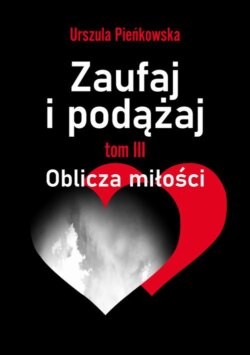 Zaufaj i podążaj. Tom III Oblicza miłości