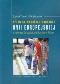 Wpływ aktywności finansowej Unii Europejskiej na położenie społeczne Romów w Polsce