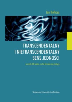 Transcendentalny i nietranscendentalny sens jedności w myśli XIII wieku na tle filozoficznej tradycji