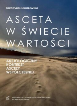 Asceta w świecie wartości. Aksjologiczny kontekst ascezy współczesnej