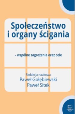 Społeczeństwo i organy ścigania - wspólne zagrożenia oraz cele