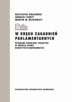 W kręgu zagadnień parlamentarnych. Wybrane problemy praktyki w świetle opinii konstytucyjnoprawnych