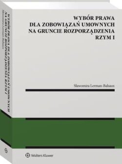 Wybór prawa dla zobowiązań umownych na gruncie rozporządzenia Rzym I