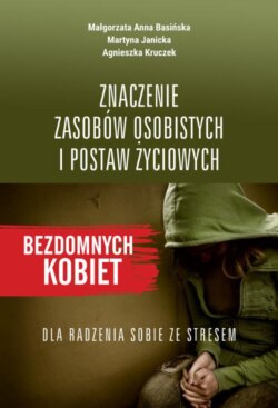 Znaczenie zasobów osobistych i postaw życiowych bezdomnych kobiet dla radzenia sobie ze stresem