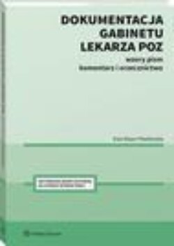 Dokumentacja gabinetu lekarza POZ. Wzory pism, komentarz i orzecznictwo