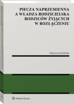 Piecza naprzemienna a władza rodzicielska rodziców żyjących w rozłączeniu