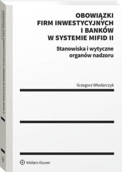 Obowiązki firm inwestycyjnych i banków w systemie MiFID II. Stanowiska i wytyczne organów nadzoru