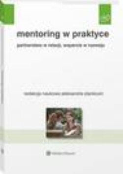 Mentoring w praktyce. Partnerstwo w relacji, wsparcie w rozwoju