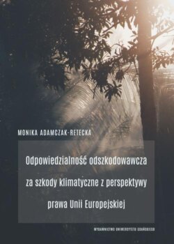 Odpowiedzialność odszkodowawcza za szkody klimatyczne z perspektywy prawa Unii Europejskiej