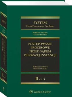 System Prawa Procesowego Cywilnego. Tom II. Postępowanie procesowe przed sądem pierwszej instancji. Część 3