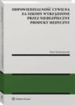 Odpowiedzialność cywilna za szkody wyrządzone przez niebezpieczny produkt medyczny