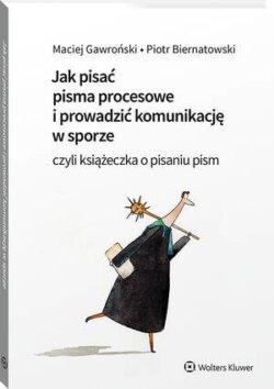 Jak pisać pisma procesowe i prowadzić komunikację w sporze. Czyli książeczka o pisaniu pism