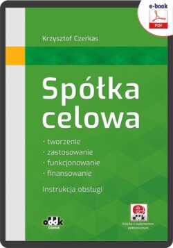 Spółka celowa. Tworzenie, zastosowanie, funkcjonowanie, finansowanie. Instrukcja obsługi (z suplementem elektronicznym)