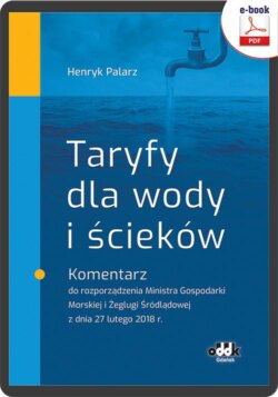 Taryfy dla wody i ścieków. Komentarz do rozporządzenia Ministra Gospodarki Morskiej i Żeglugi Śródlądowej z dnia 27 lutego 2018 r. (e-book)